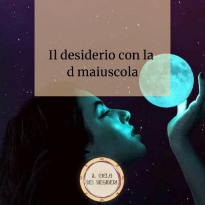 Il desiderio con la d&nbsp;maiuscola